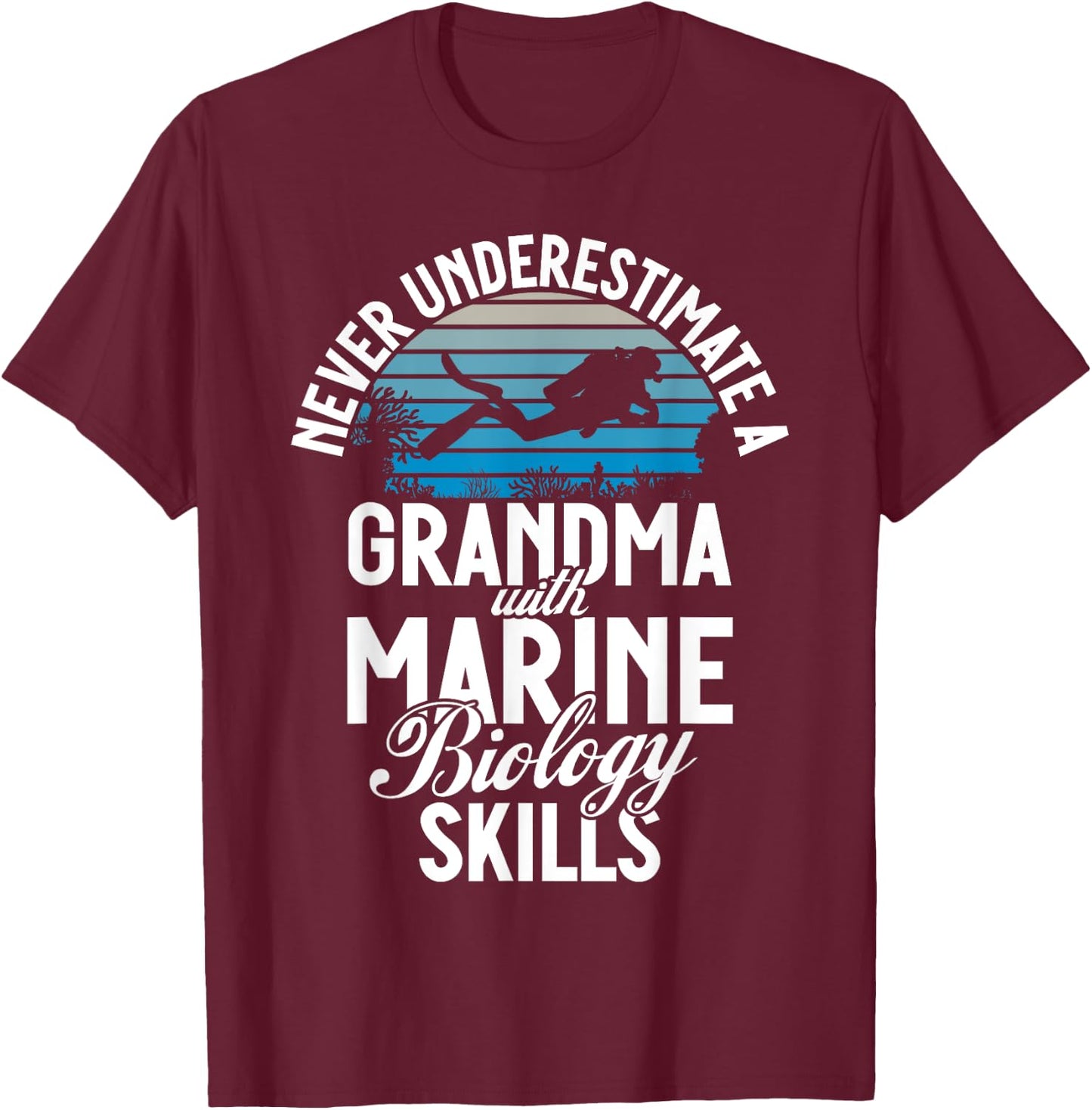 Never underestimate a Grandma with Marine Biology Skills T-Shirt - T-Shirt | Maroon