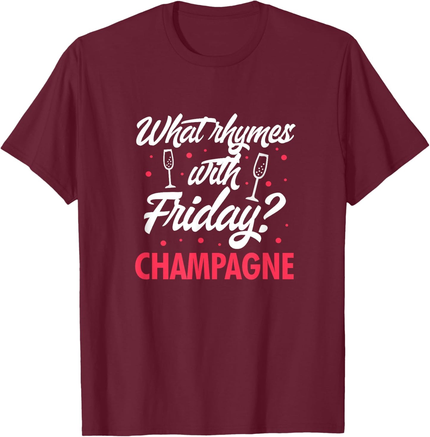 What Rhymes With Friday? Champagne Funny Wine Lover T-Shirt - T-Shirt | Maroon
