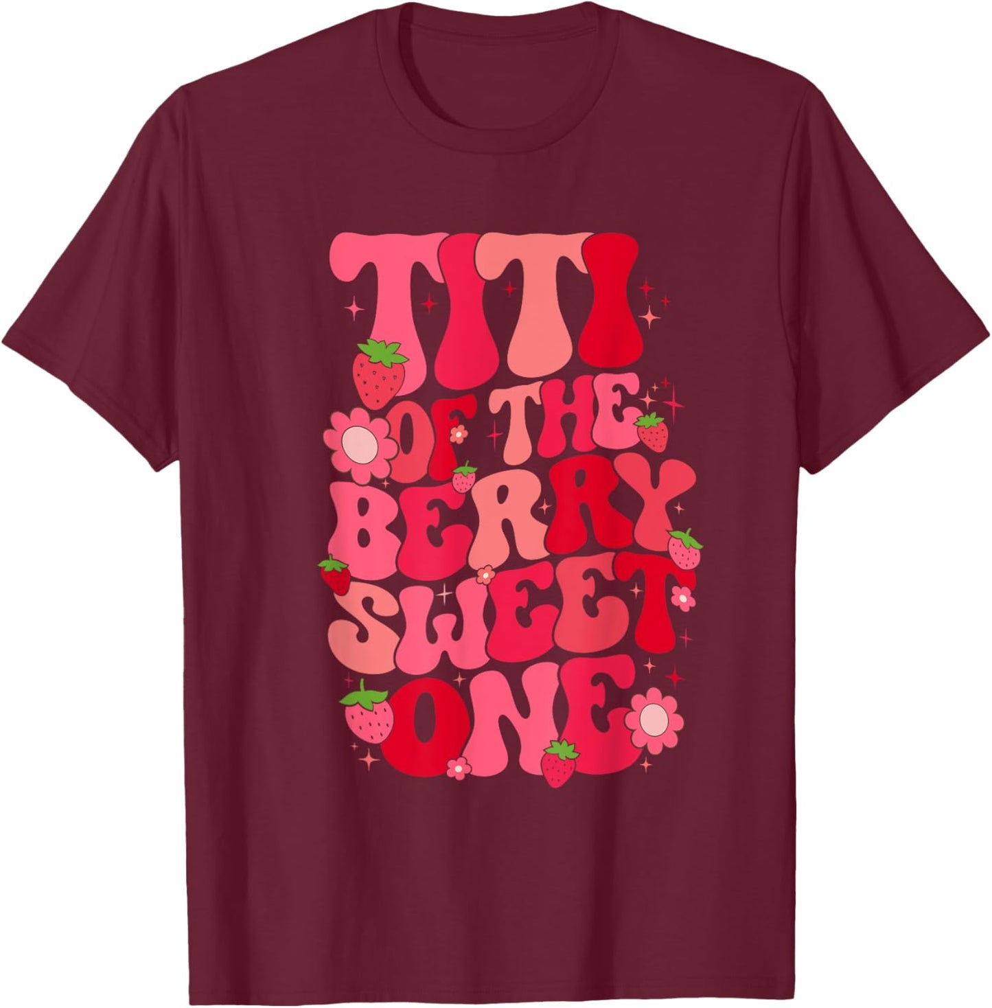 Titi Of The Berry Sweet One Strawberry First Birthday Aunt T-Shirt - T-Shirt | Maroon