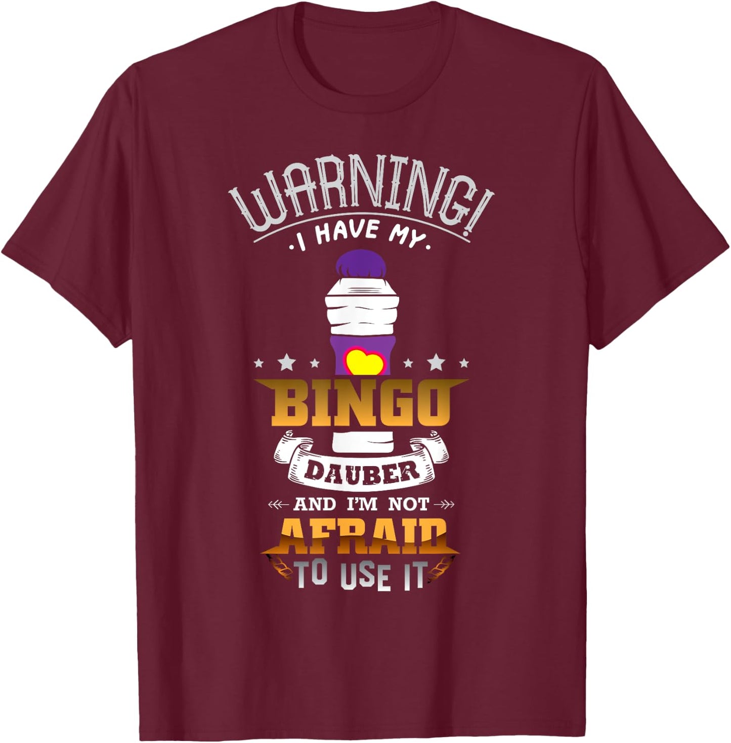 Warning I Have My Bingo Dauber And I'm Not Afraid To Use It T-Shirt - T-Shirt | Maroon