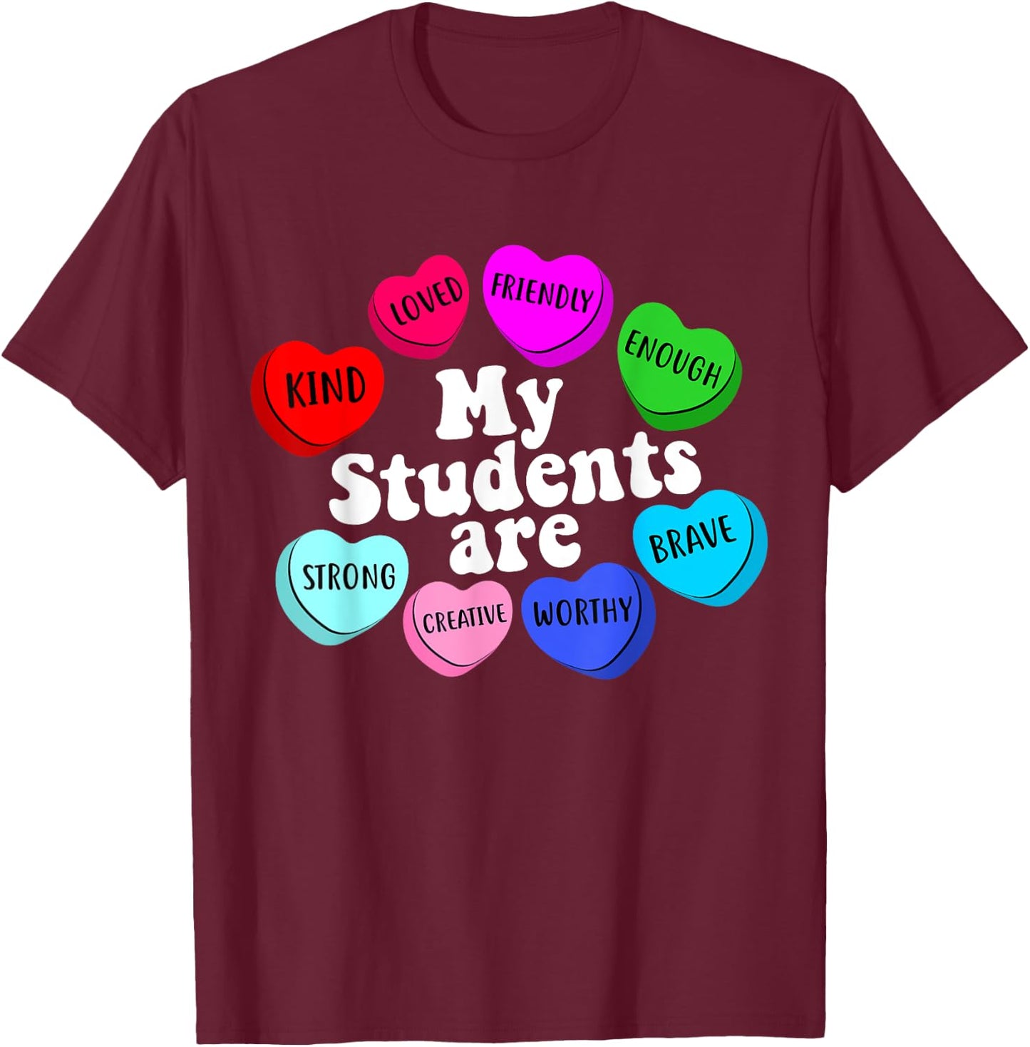 My Students Are Enough Friendly Valentines Day Teacher T-Shirt - T-Shirt | Maroon