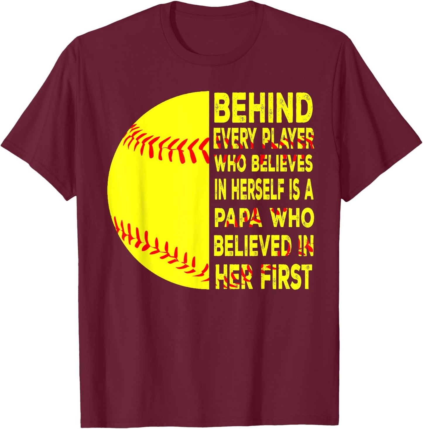 Behind Every Player Is Papa Happy Fathers Day Softball Lover T-Shirt - T-Shirt | Maroon