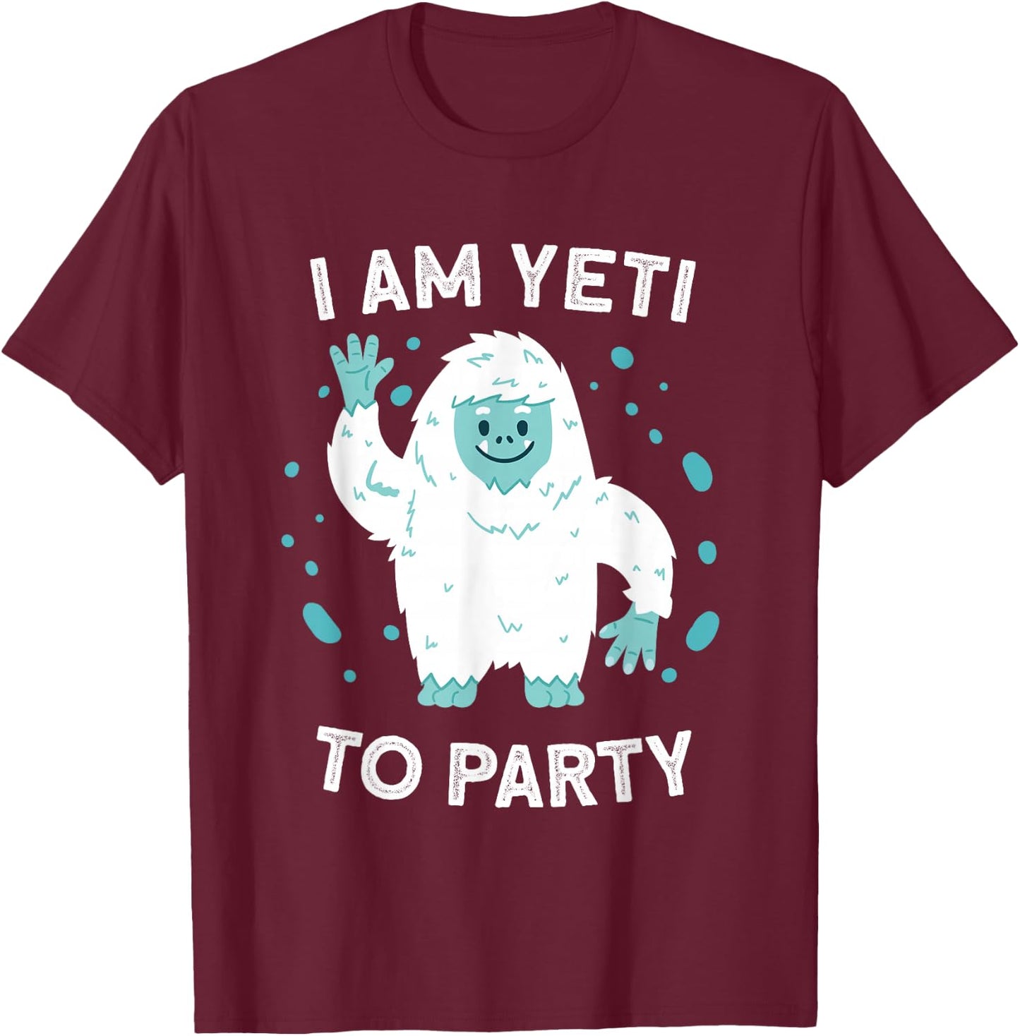 Yeti Sasquatch Bigfoot Funny I Am Yeti To Party T-Shirt - T-Shirt | Maroon