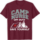 Funny Camp Nurse Off Duty Save Yourself Summer Camping Nurse T-Shirt - T-Shirt | Maroon