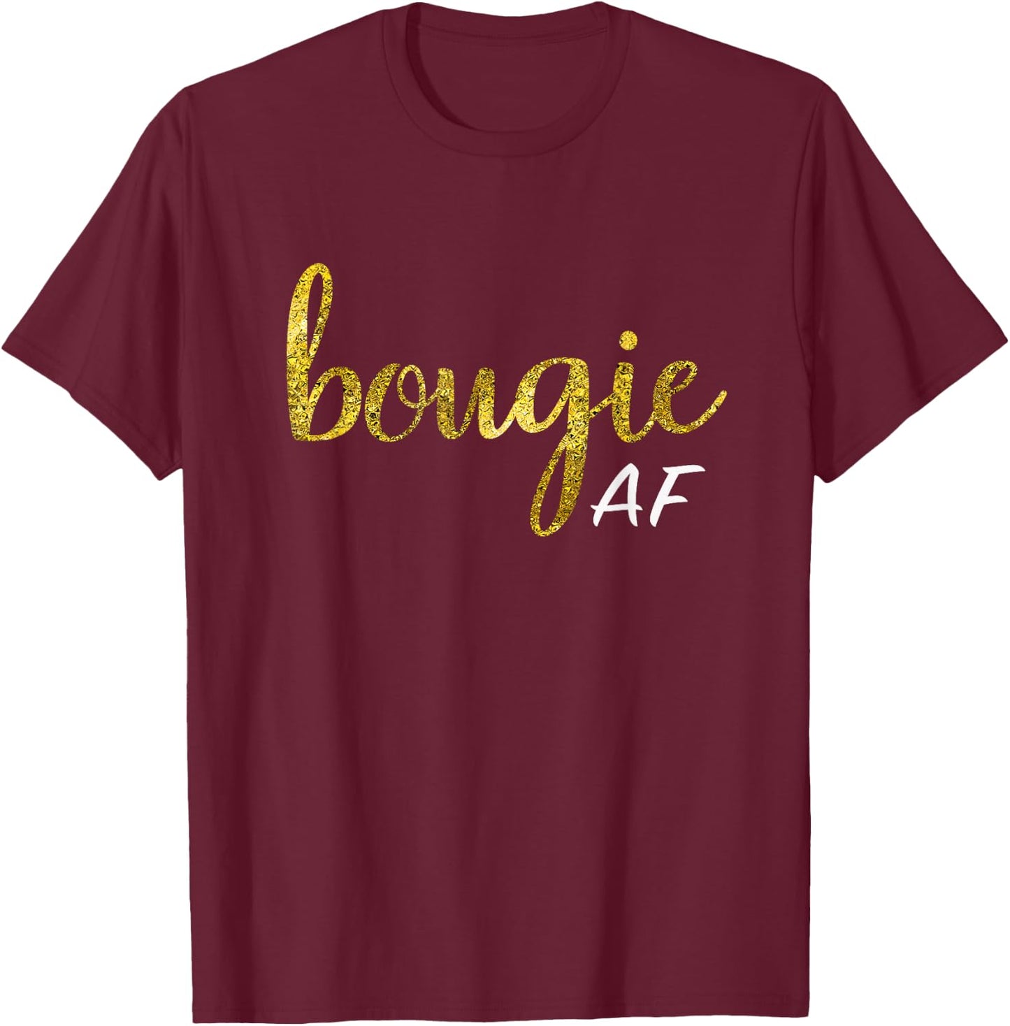 Bougie AF Funny Boujee Humor Gift T-Shirt - T-Shirt | Maroon