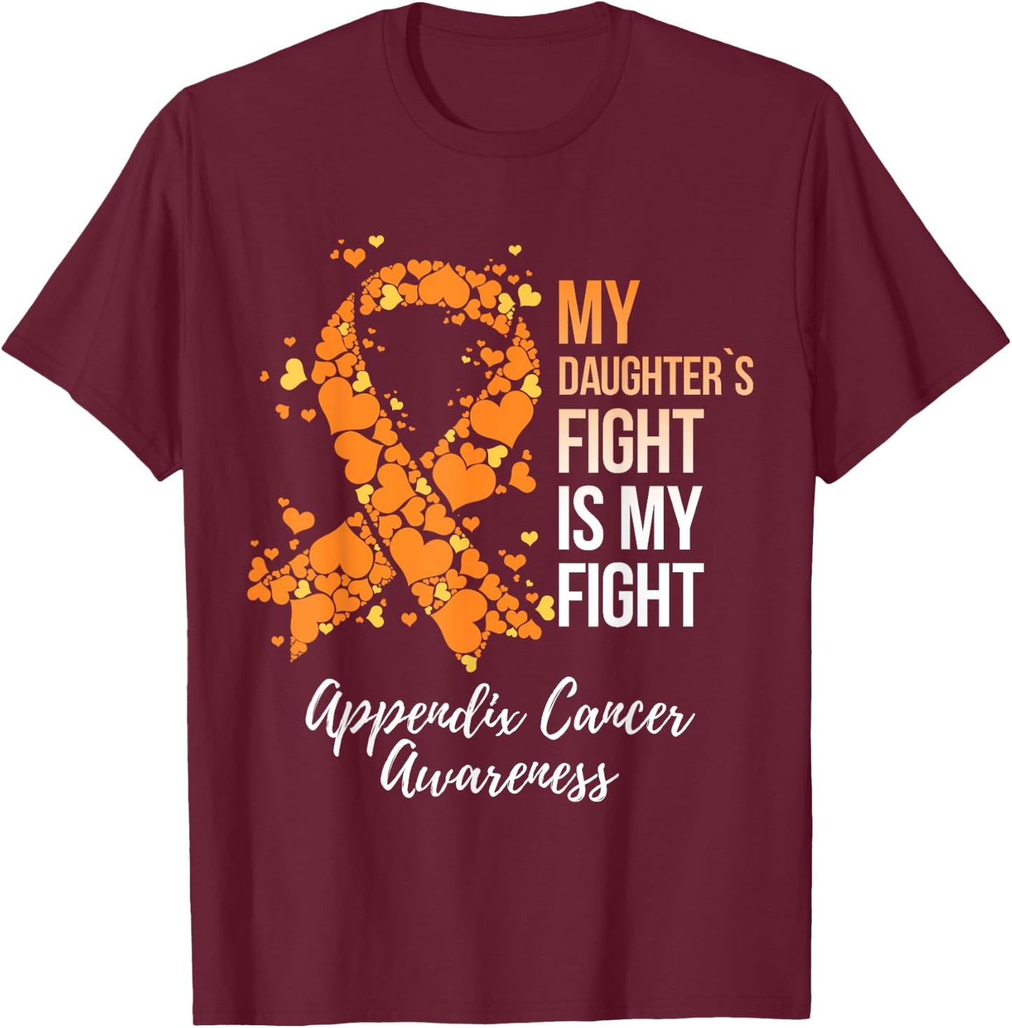 My Daughter’s Fight Is My Fight Appendix Cancer Awareness T-Shirt - T-Shirt | Maroon