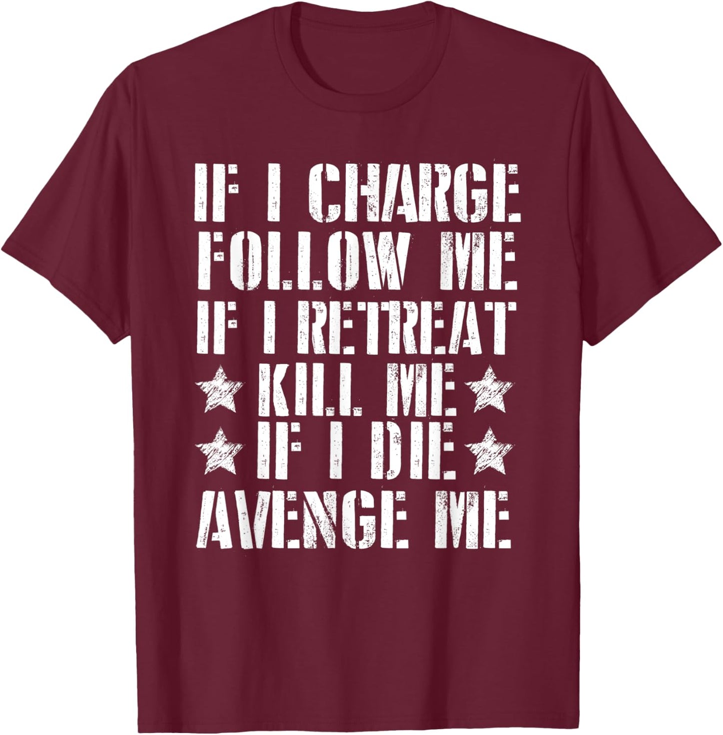 If I Charge Follow Me If I Retreat Kill Me T-Shirt - T-Shirt | Maroon