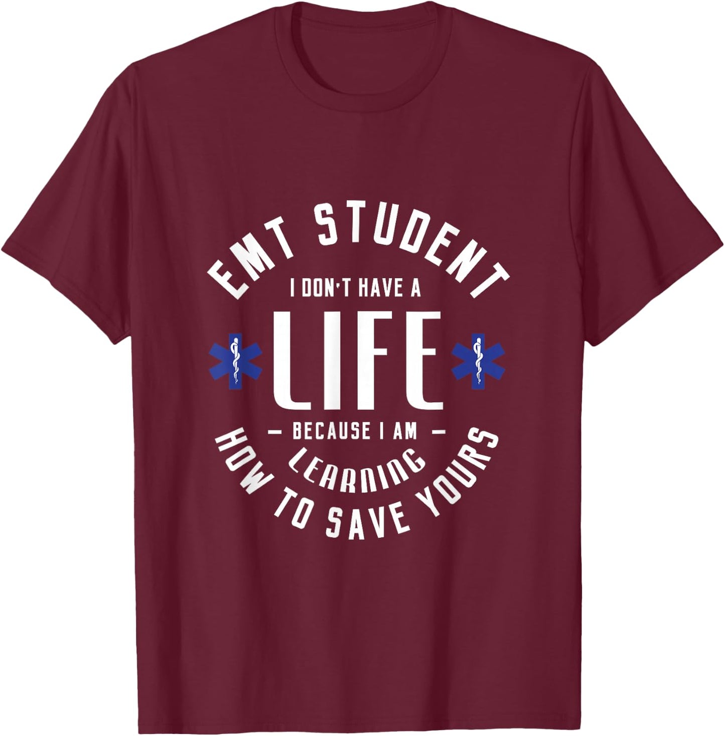 EMT student I don't have a life because Medical Student EMS T-Shirt - T-Shirt | Maroon