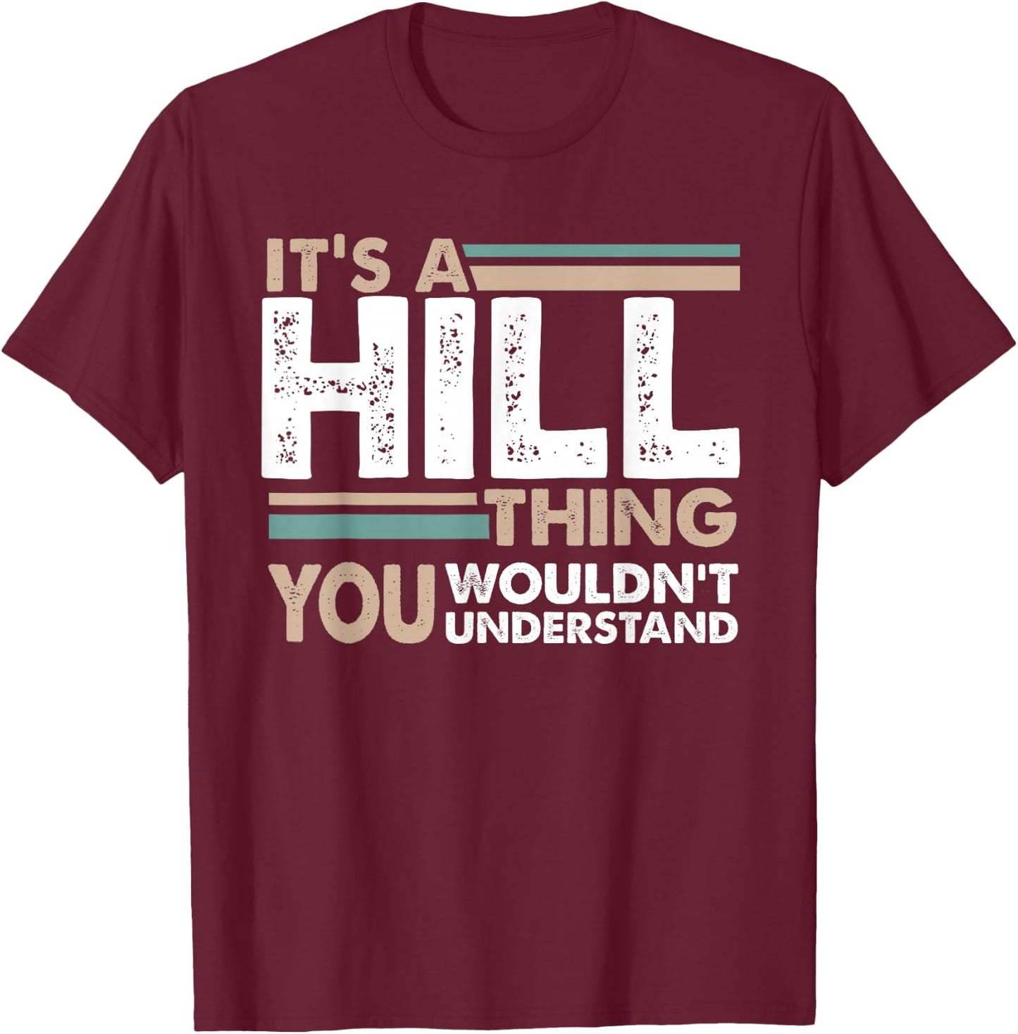 It's A Hill Thing You Wouldn't Understand Family Name T-Shirt - T-Shirt | Maroon