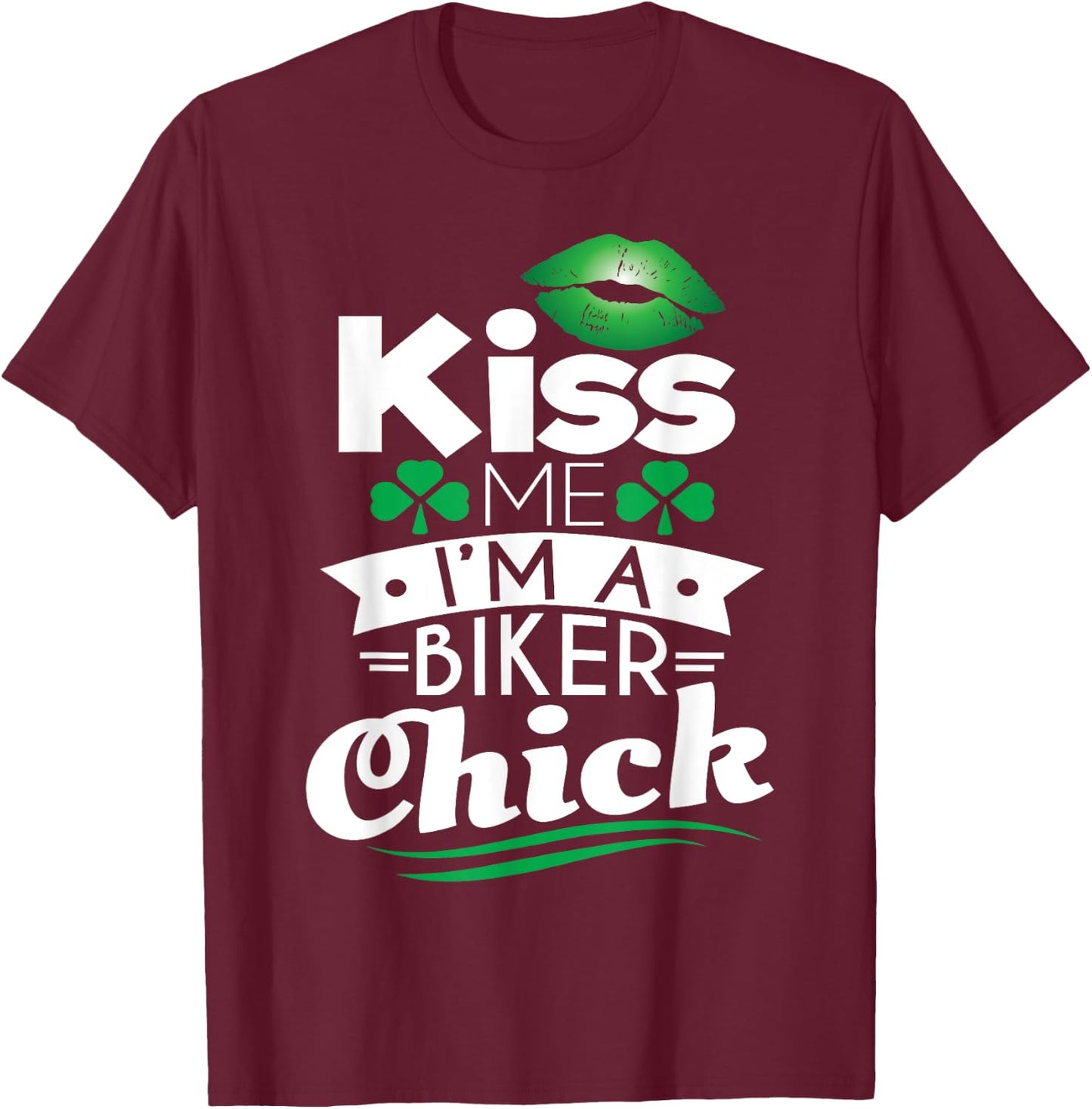 St Patricks Day Kiss Me I'm A Biker Chick Irish Motorcycle T-Shirt - T-Shirt | Maroon