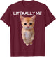 Literally Me Cat Meme Funny Memes Internet Memes Gen Z Joke T-Shirt - T-Shirt | Maroon
