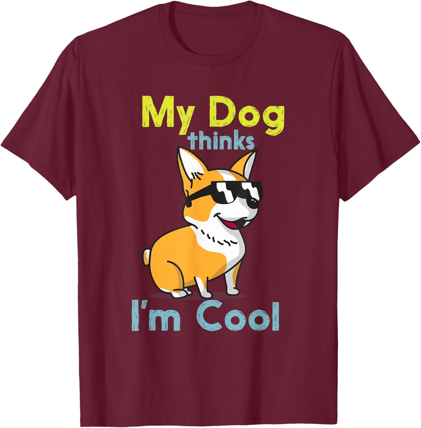 My Dog Thinks I'm Cool Cute Funny Dogs Pet Lover T-Shirt - T-Shirt | Maroon
