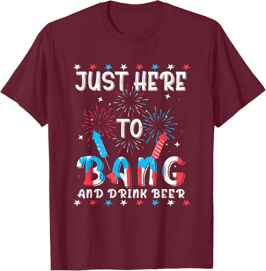 Funny 4th of July Just Here To Bang USA Flag Drink Beer Women Men T-Shirt - T-Shirt | Maroon