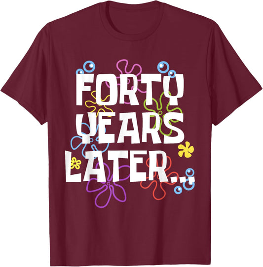 FORTY YEARS LATER 40th 40 year Old Birthday Gifts Men Women T-Shirt - T-Shirt | Maroon
