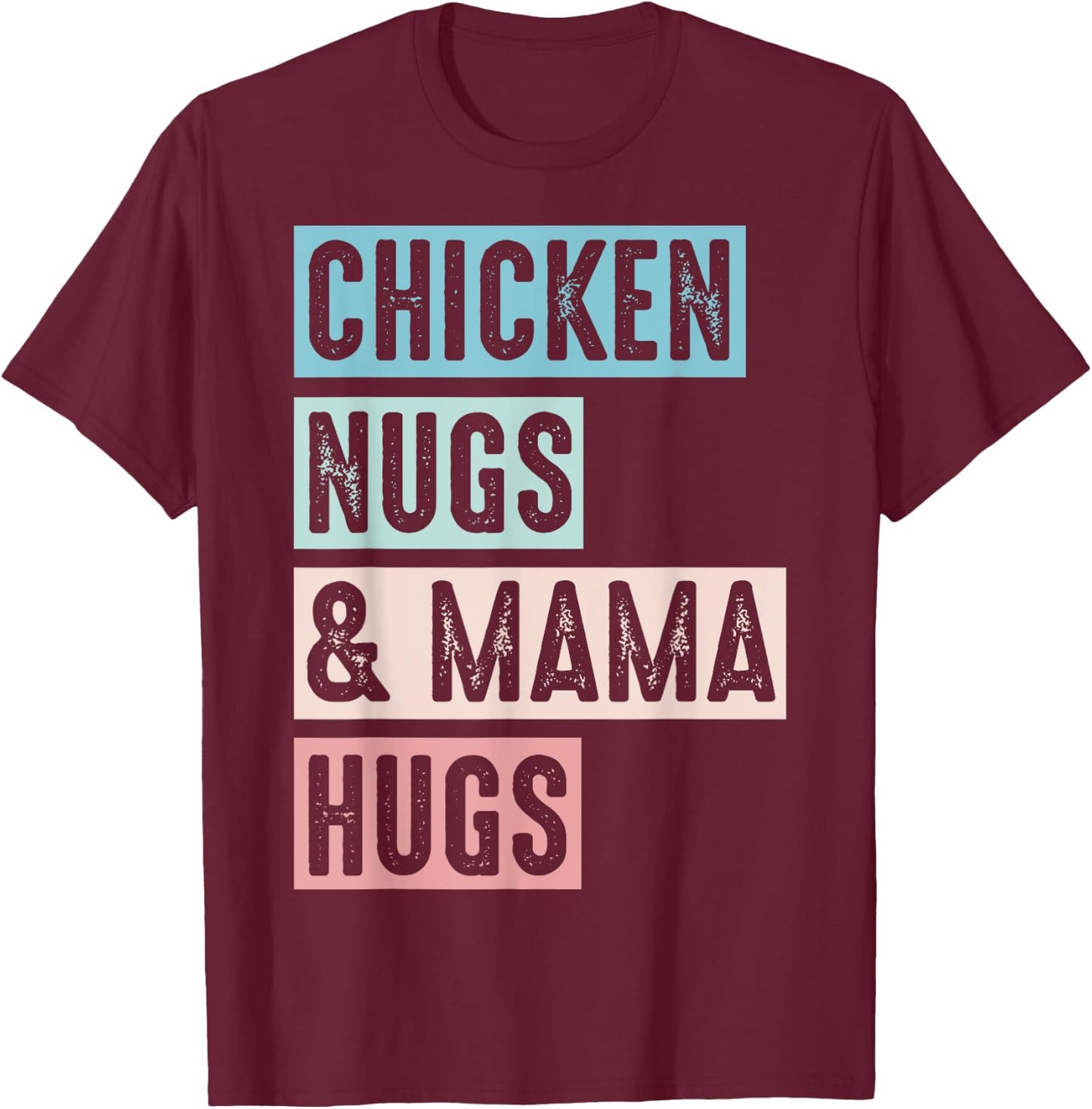 Nugs And Hugs Chicken Nugs And Mama Hugs And Chicken Nugs T-Shirt - T-Shirt | Maroon