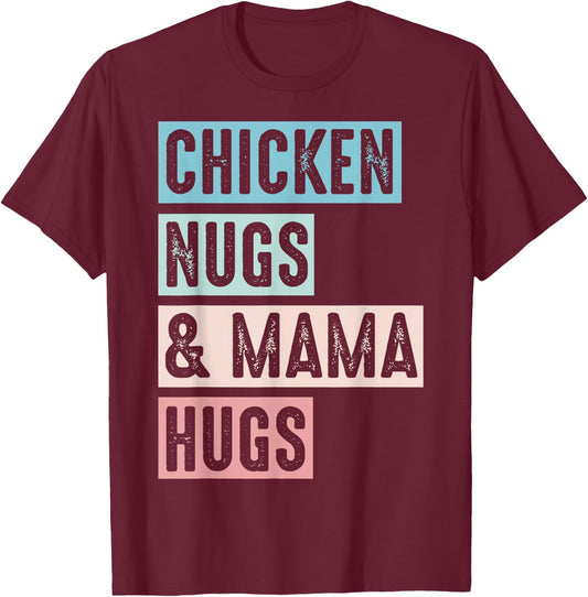 Nugs And Hugs Chicken Nugs And Mama Hugs And Chicken Nugs T-Shirt - T-Shirt | Maroon