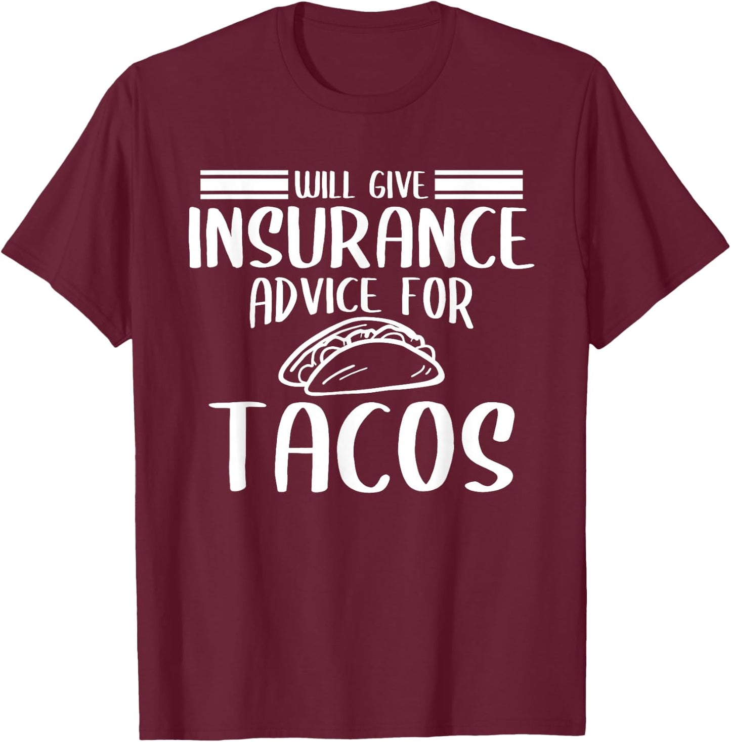 Will Give Insurance Advice For Tacos Funny Insurance Agent T-Shirt - T-Shirt | Maroon