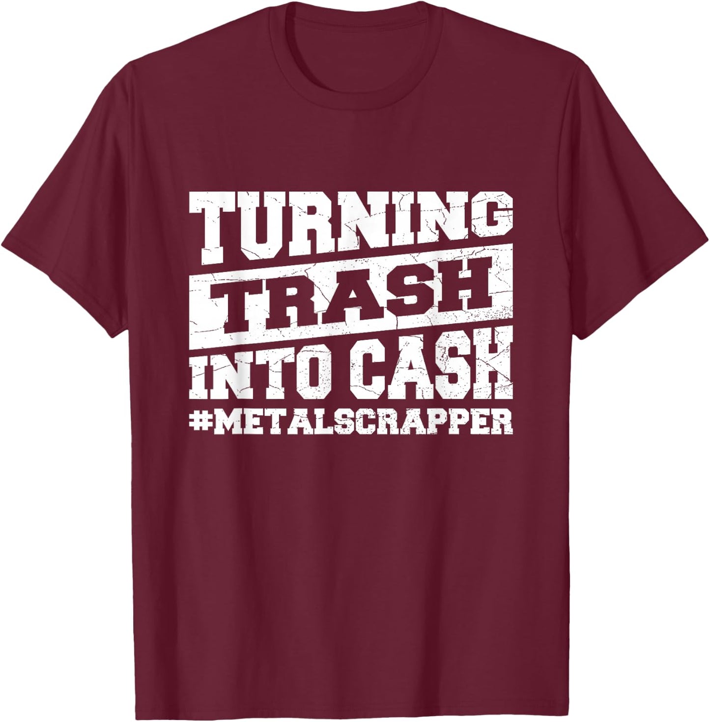 Metal Scrapping & Recycling Quote for a Metal scrapper T-Shirt - T-Shirt | Maroon
