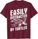 Funny Turtle Design Easily Distracted by Turtles T-Shirt - T-Shirt | Maroon
