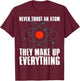 Irreverent Never Trust an Atom They Make Up Everything - Funny Science T-Shirt - T-Shirt | Maroon