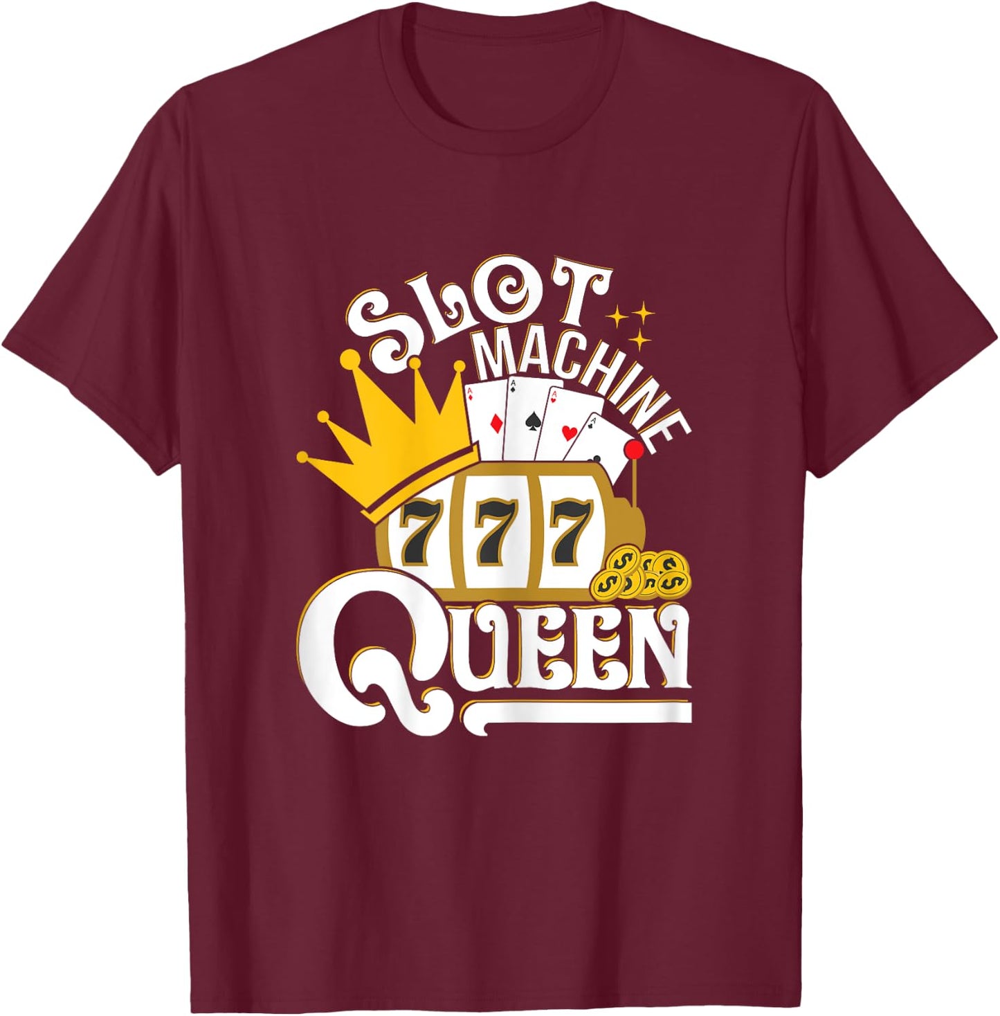 Slot Machine Queen - Lucky Slot Machine Casino Gambling T-Shirt - T-Shirt | Maroon