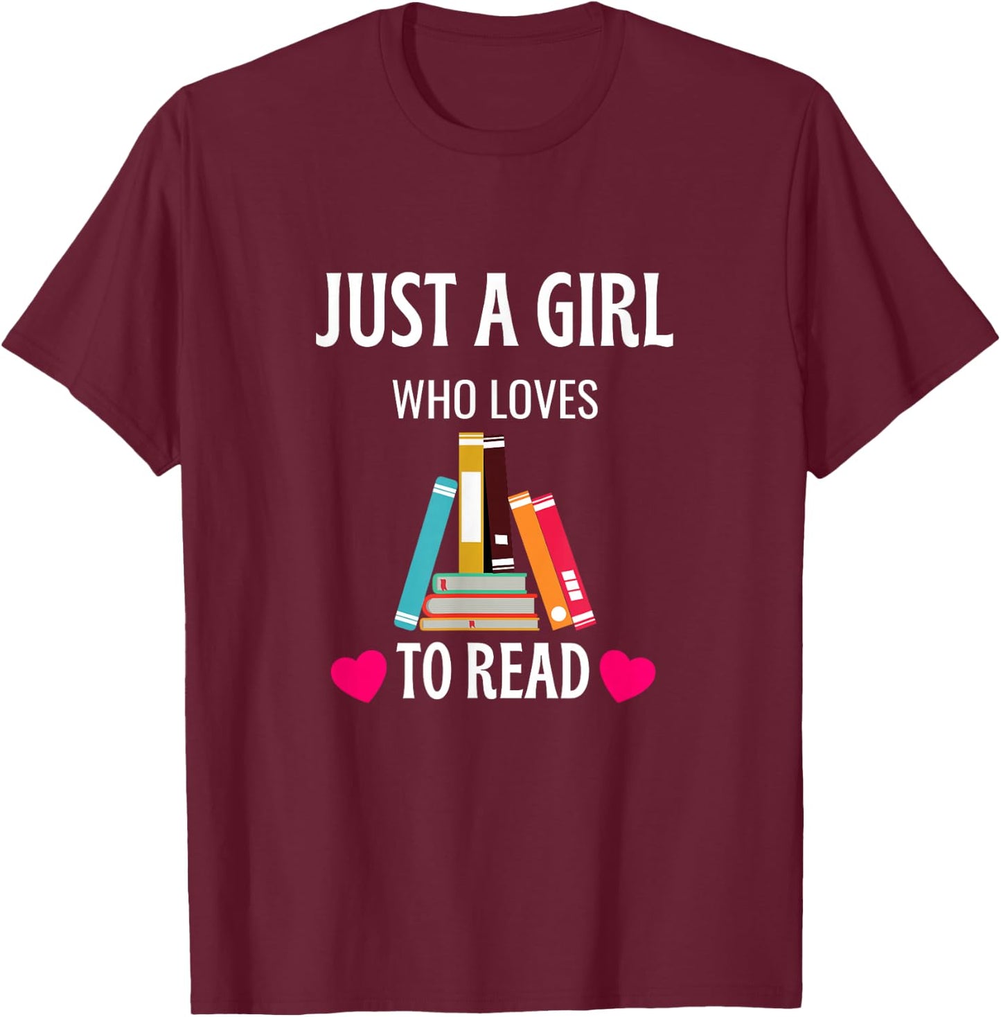 Just A Girl Who Loves to Read Cute Bookworm Humor T-Shirt - T-Shirt | Maroon
