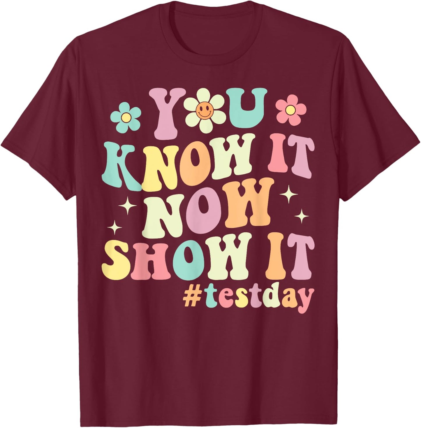 You Know It Now Show It Groovy Test Day Teacher Testing T-Shirt - T-Shirt | Maroon