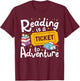 Reading is a Ticket to Adventure Read Books Bookworm Nerdy T-Shirt - T-Shirt | Maroon