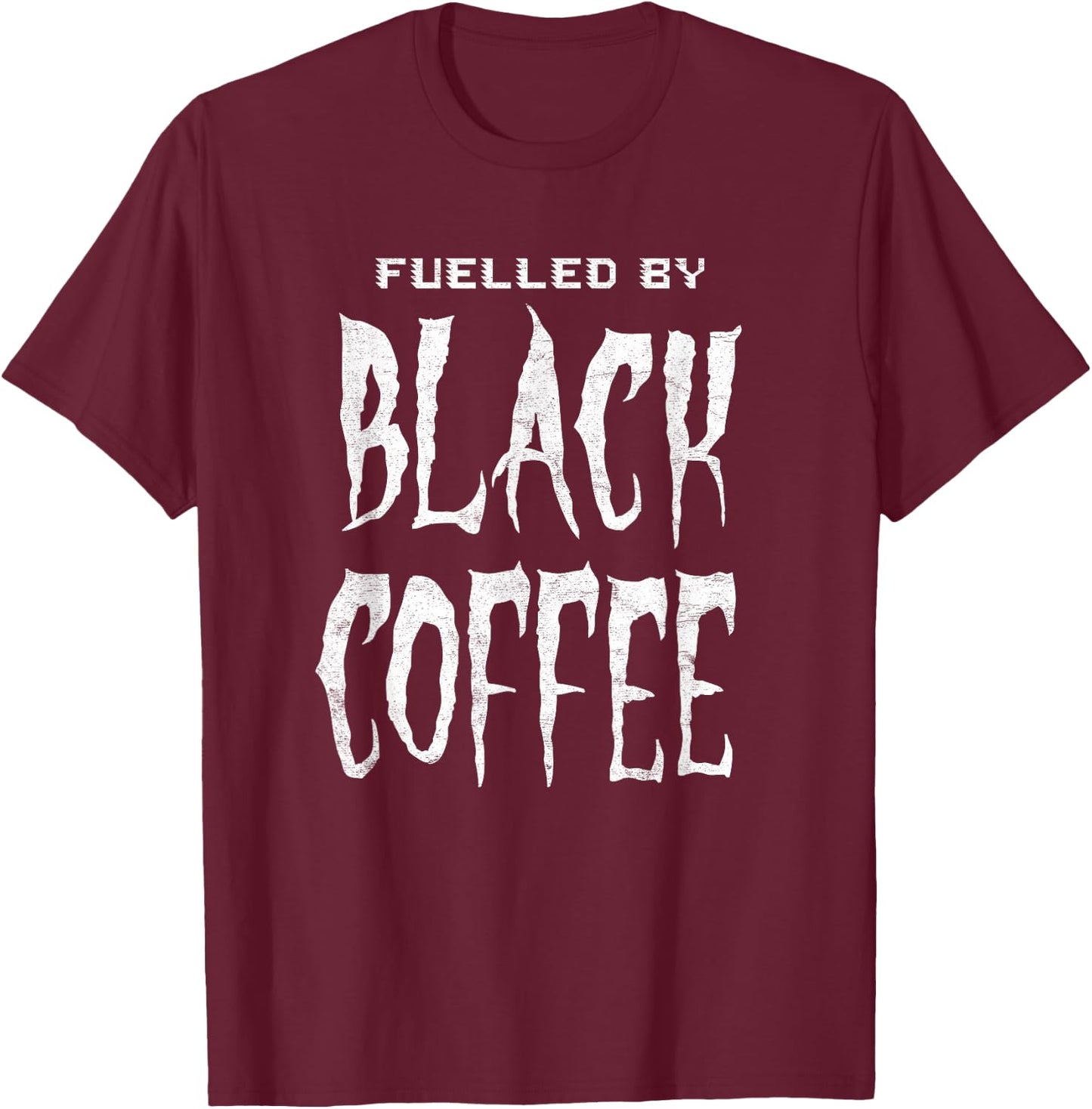 Fuelled By Black Coffee for people who love a cup of coffee T-Shirt - T-Shirt | Maroon