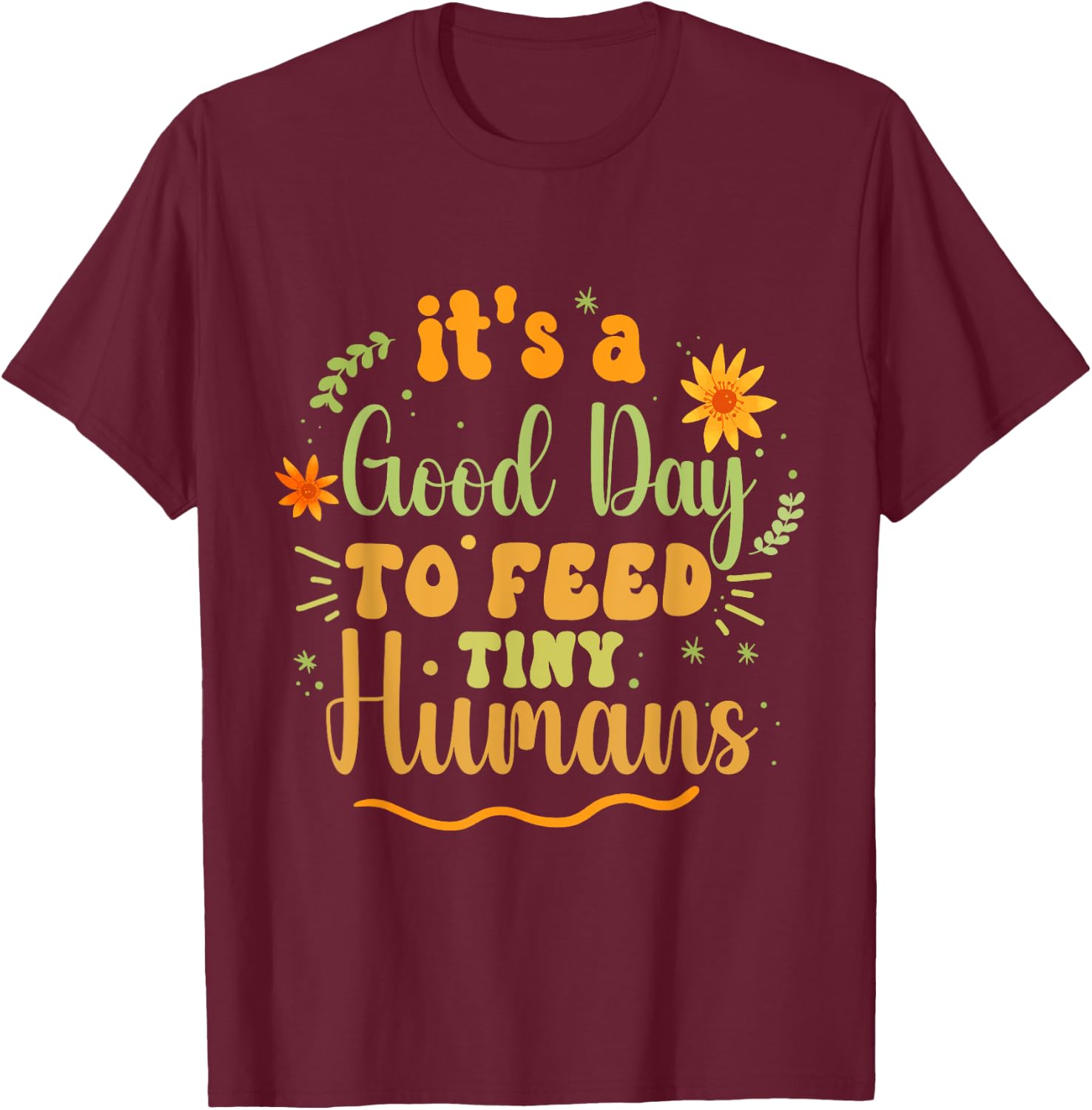 Its Good Day To Feed Tiny Humans Funny Lactation Consultant T-Shirt - T-Shirt | Maroon
