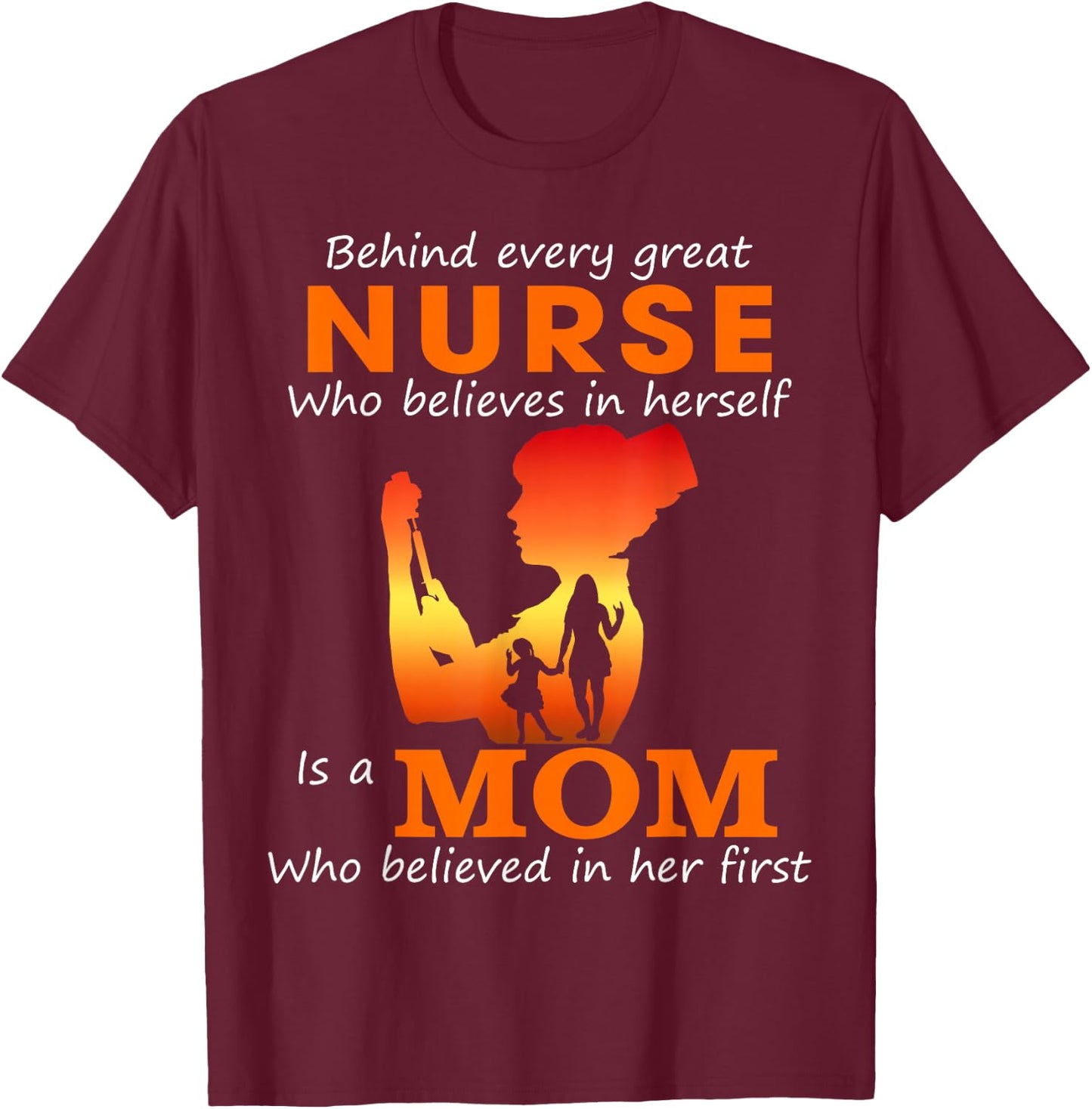 Behind every great nurse who believes in herself is a Mom T-Shirt - T-Shirt | Maroon