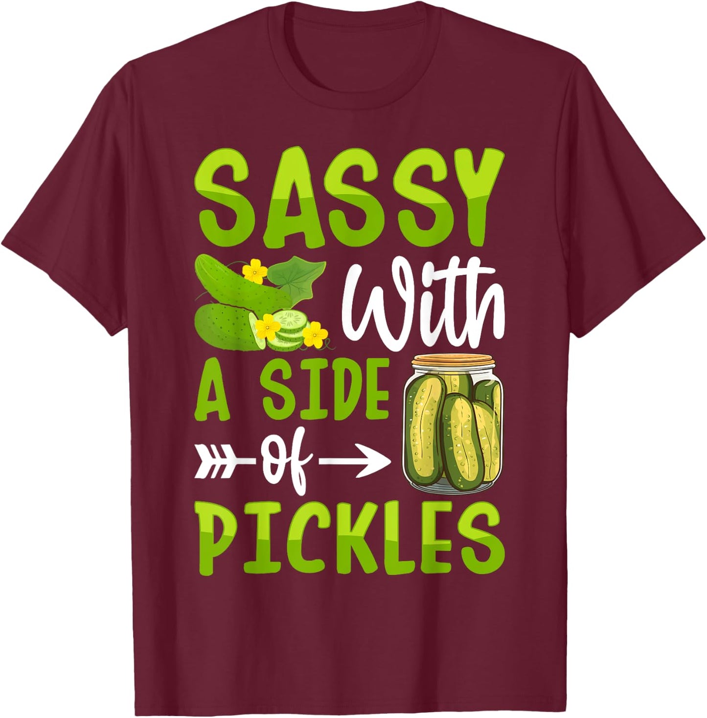 Pickle Lover Funny Sassy with a Side of Pickles T-Shirt - T-Shirt | Maroon