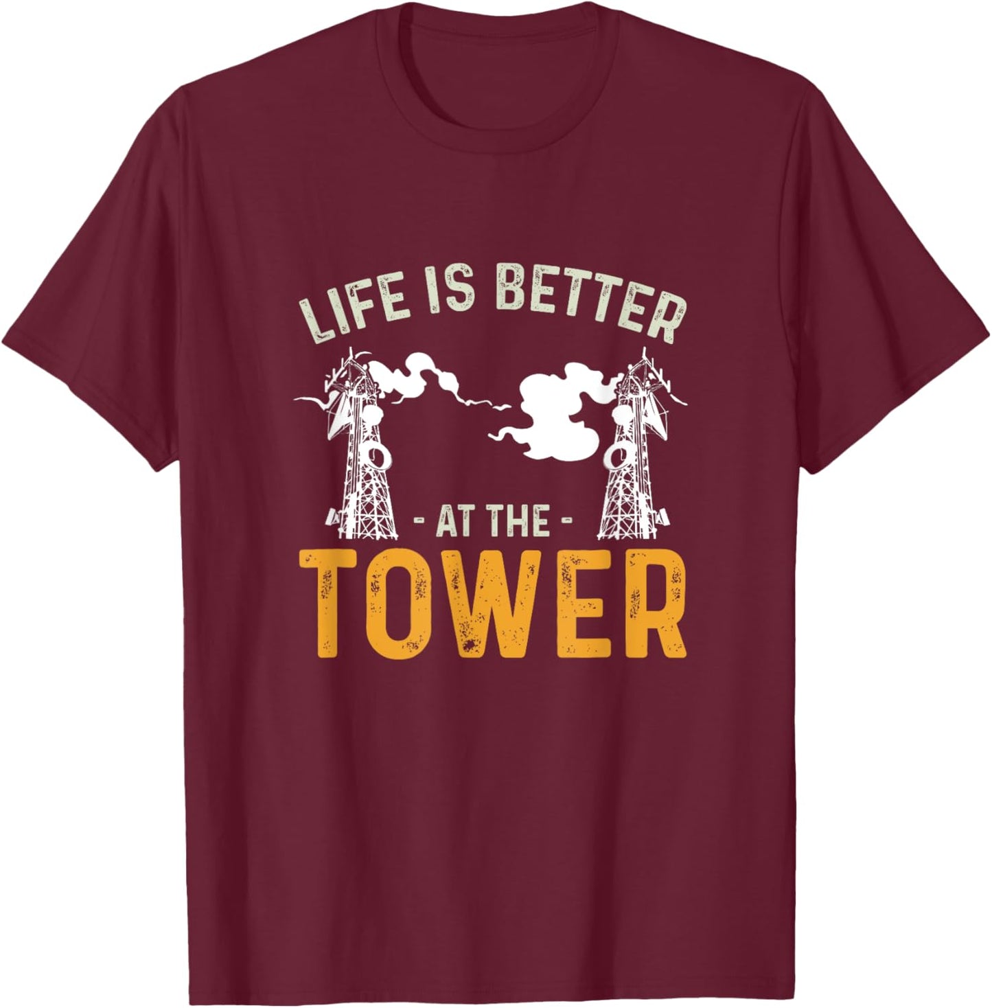 Life Is Better Funny Tower Climbing For A Cell Tower Climber T-Shirt - T-Shirt | Maroon