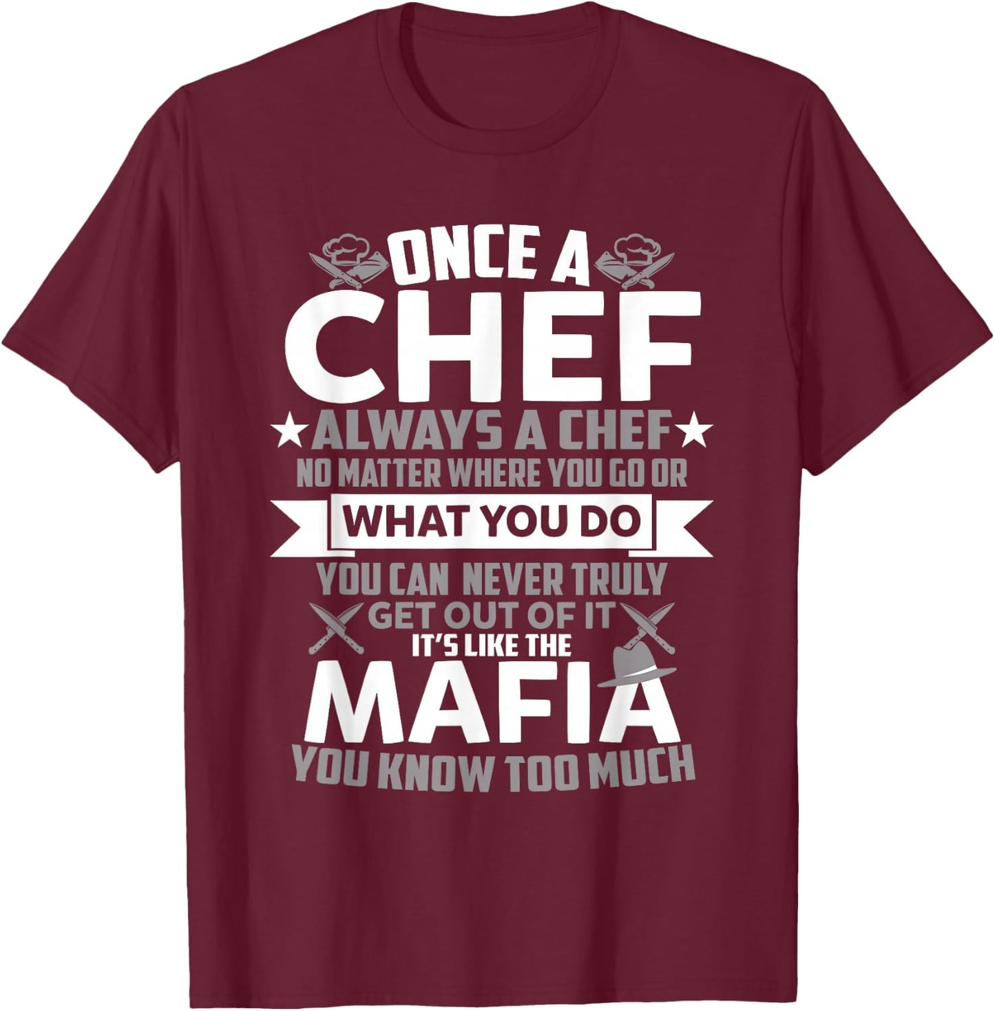 Once A Chef Always A Chef Funny Sarcastic Gift T-Shirt - T-Shirt | Maroon