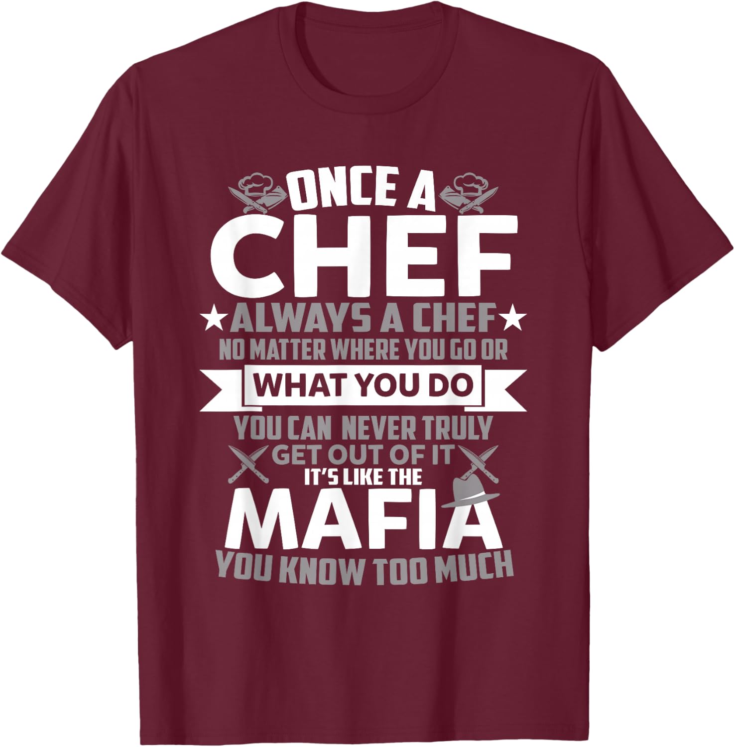 Once A Chef Always A Chef Funny Sarcastic Gift T-Shirt - T-Shirt | Maroon