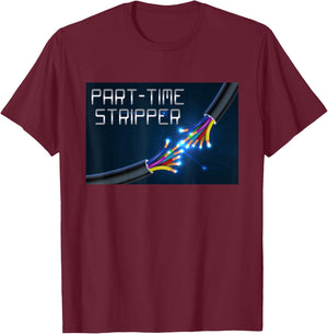 Part-Time Stripper Electrical Wires Stripper Electrician T-Shirt - T-Shirt | Maroon
