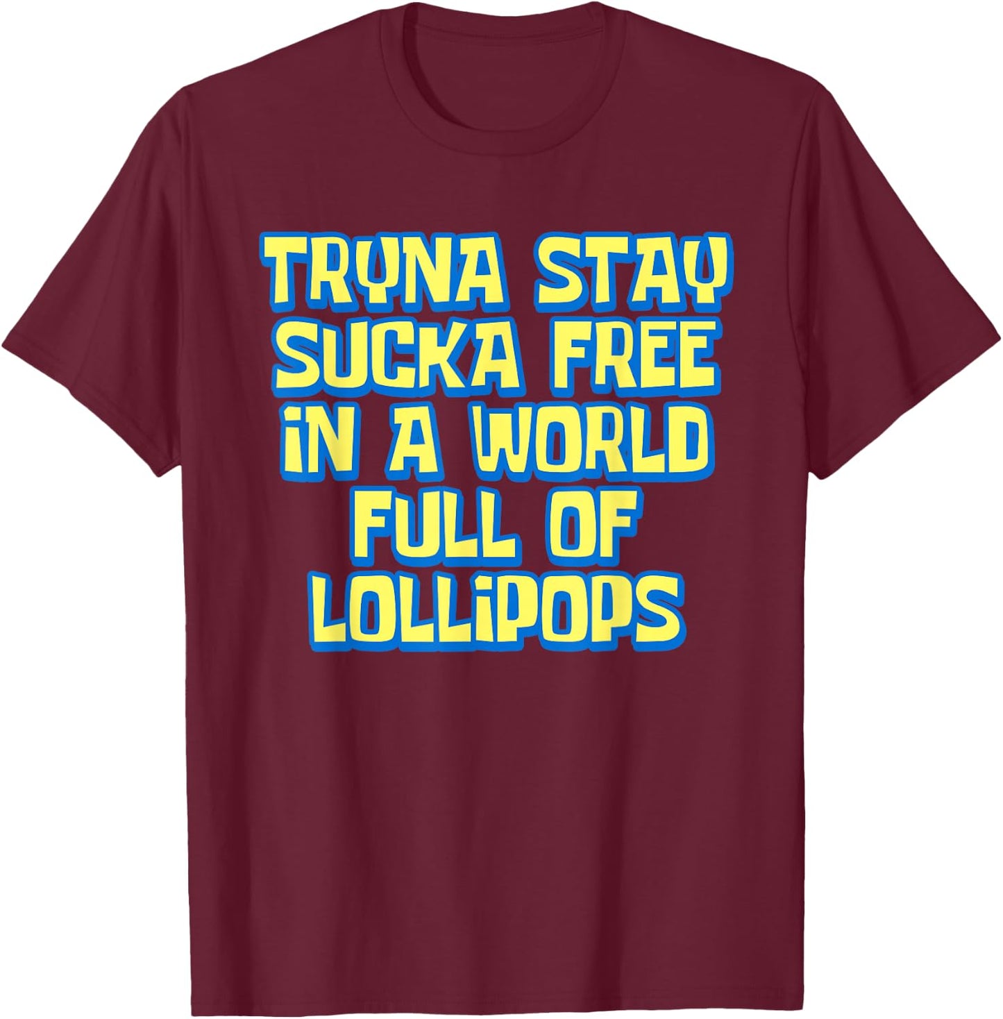 Tryna Stay Sucka Free In A World Full of Lollipops Meme T-Shirt - T-Shirt | Maroon