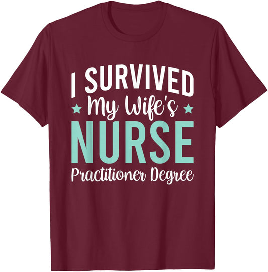 I Survived My Wife's Nurse Practitioner Degree T-Shirt - T-Shirt | Maroon