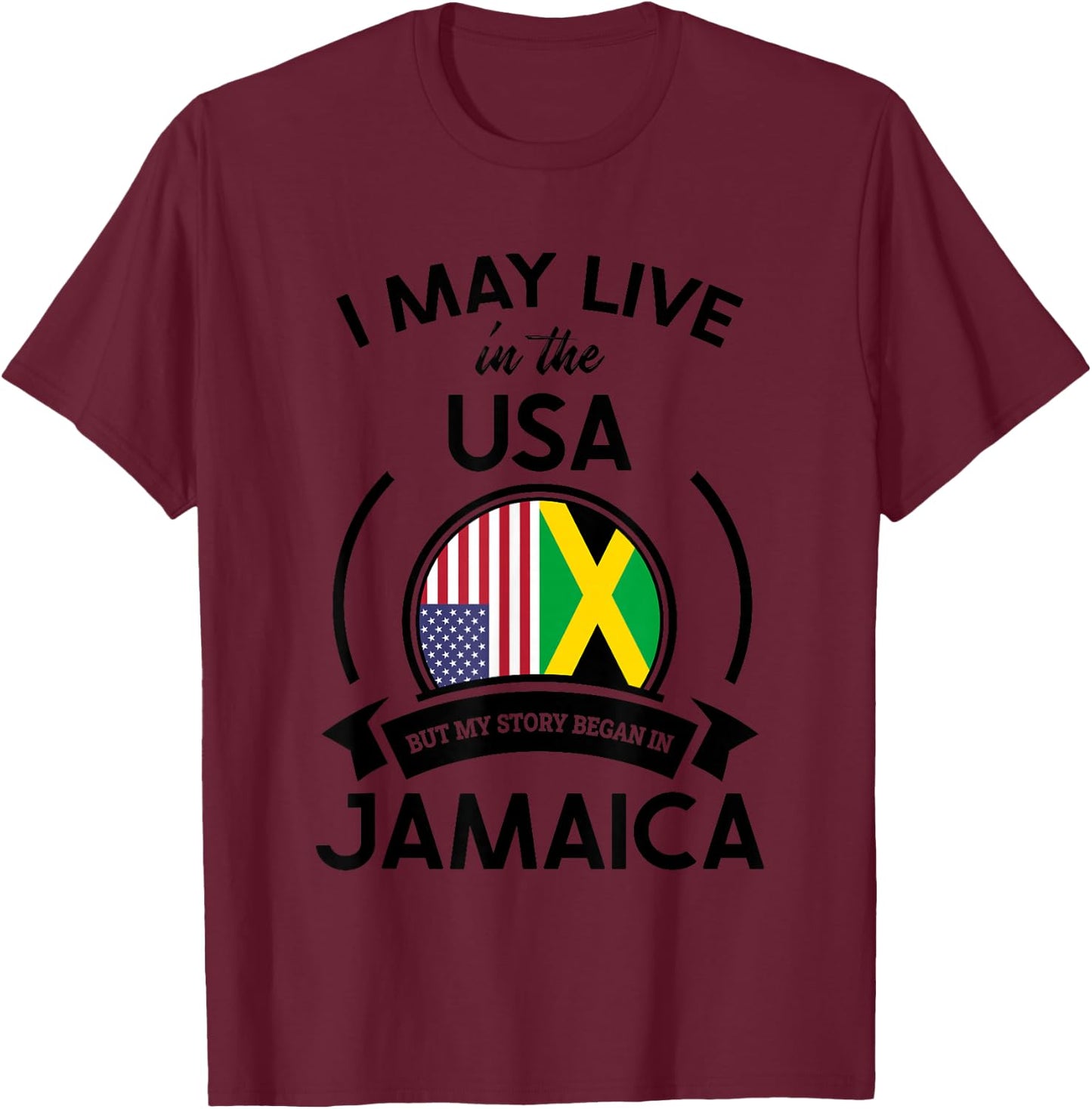 May Live In The USA But My Story Began In Jamaica Flag Gift T-Shirt - T-Shirt | Maroon