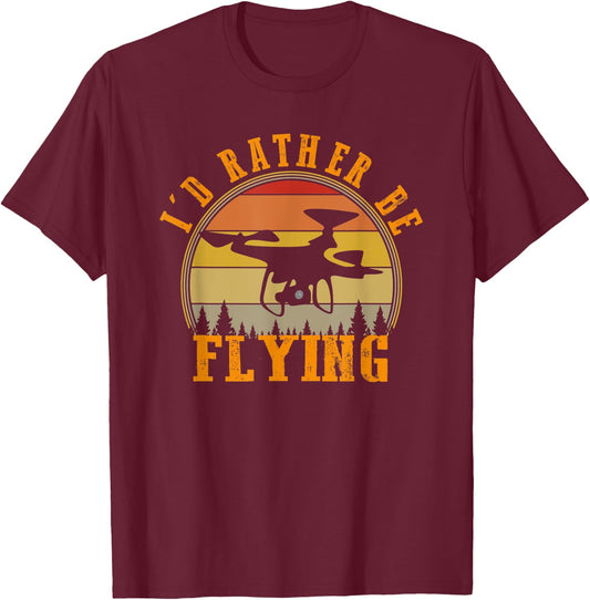 I'd Rather Be Flying Funny Drone Pilot Hobby Quadcopter T-Shirt - T-Shirt | Maroon
