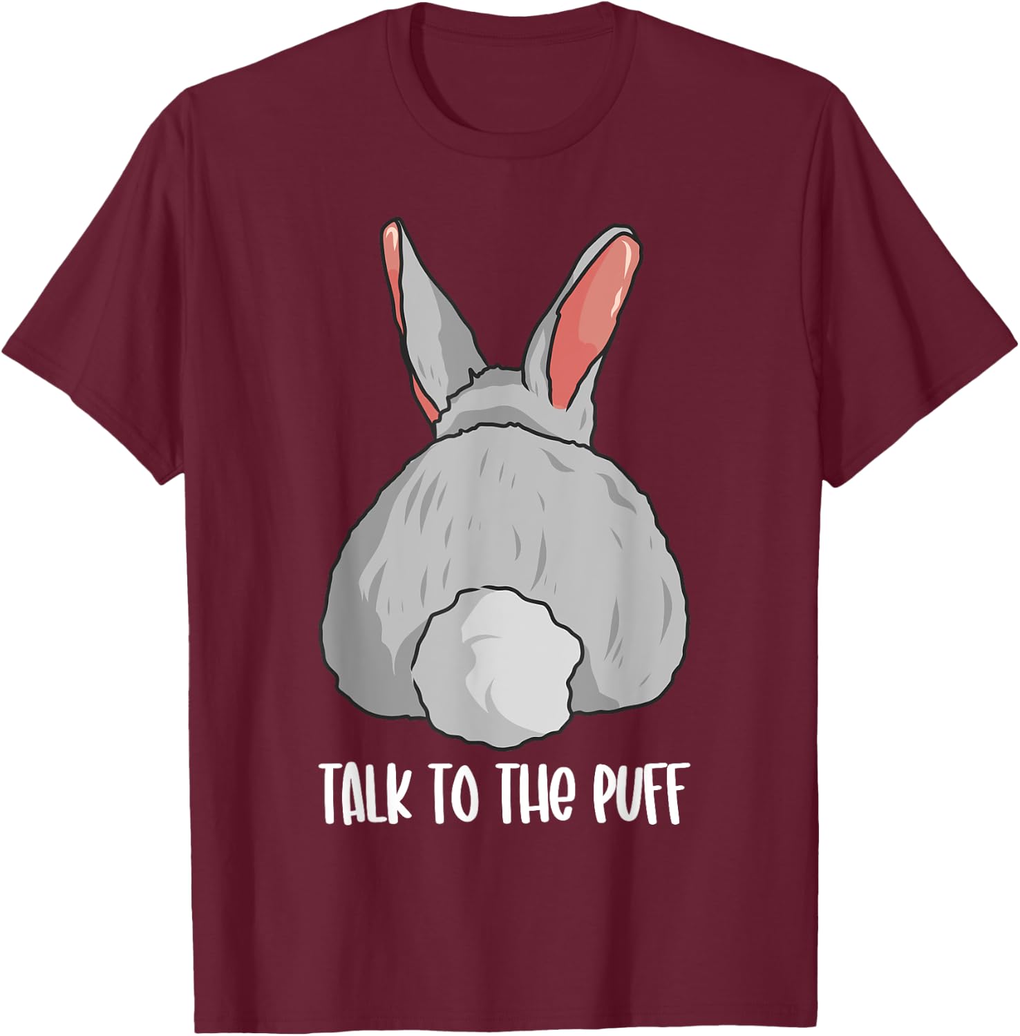 Funny Bunny Rabbit Cute Joke Talk To The Puff Cute Bunnies T-Shirt - T-Shirt | Maroon