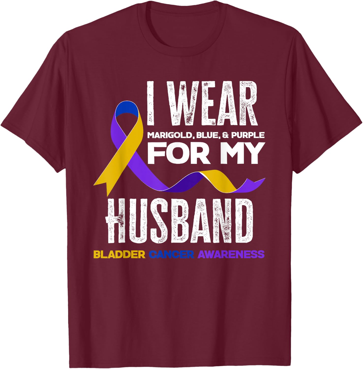I Wear Marigold, Blue & Purple For My Husband Bladder Cancer T-Shirt - T-Shirt | Maroon