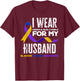 I Wear Marigold, Blue & Purple For My Husband Bladder Cancer T-Shirt - T-Shirt | Maroon