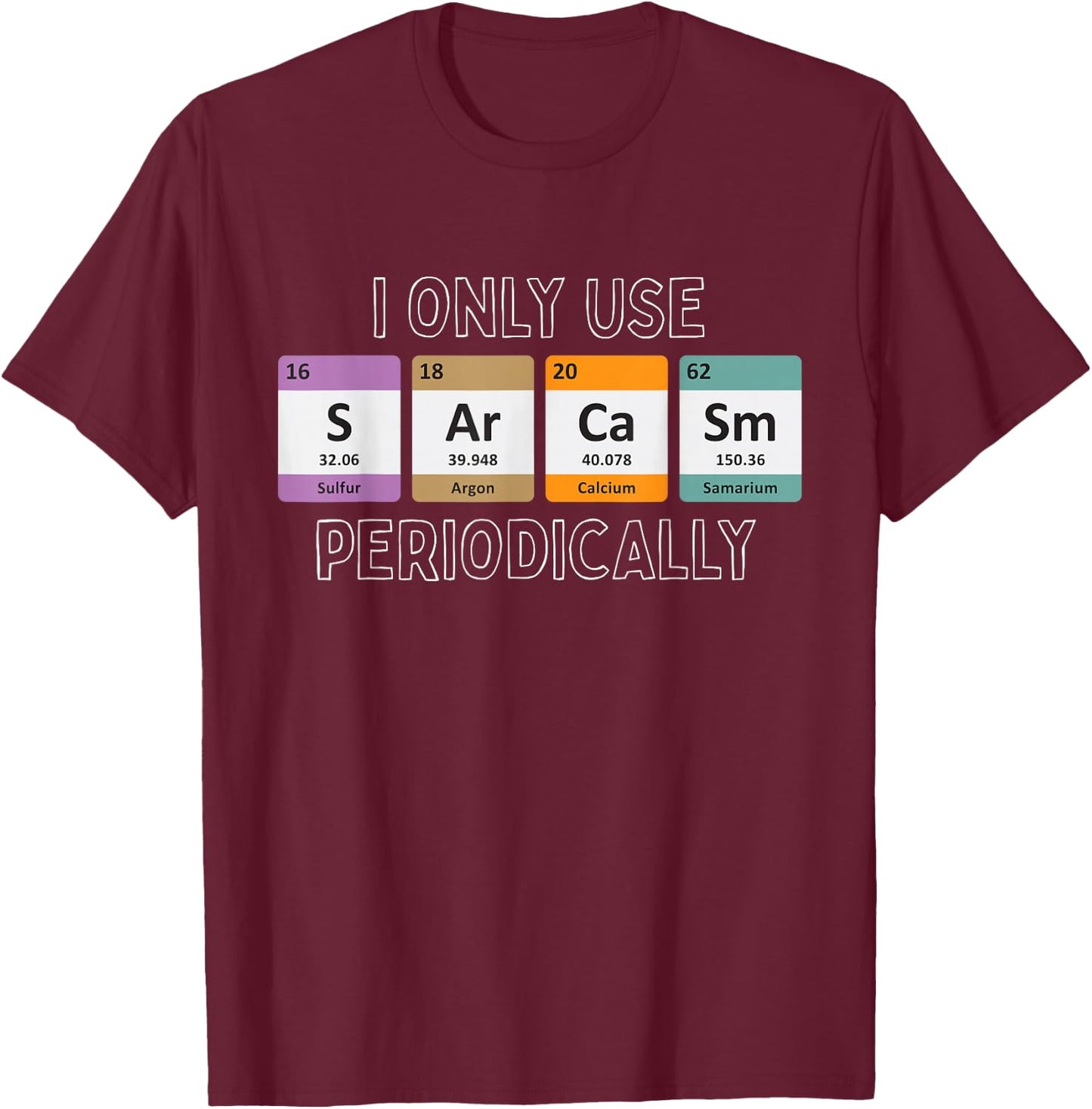 I Only Use Sarcasm Periodically Biology T-Shirt - T-Shirt | Maroon