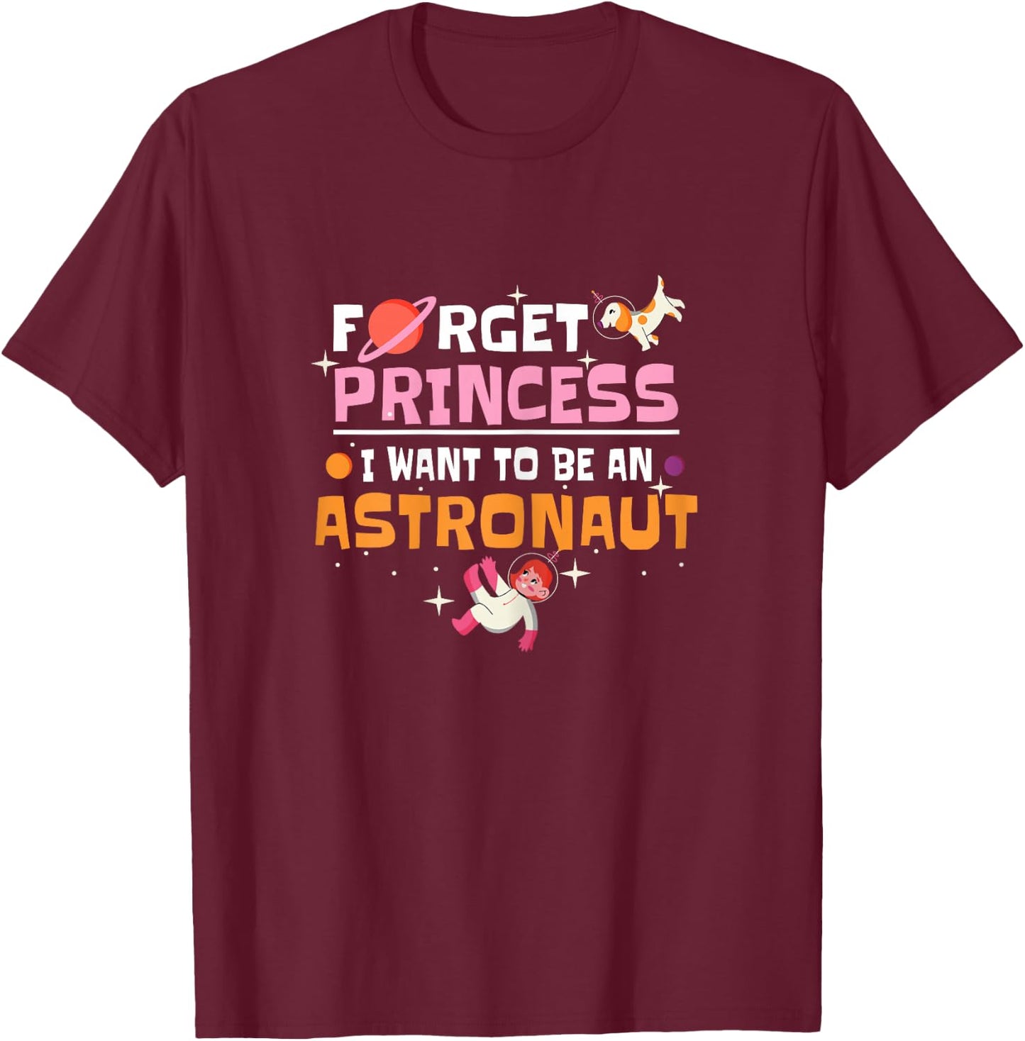 Forget Princess I Want To Be An Astronaut Girl Planets T-Shirt - T-Shirt | Maroon