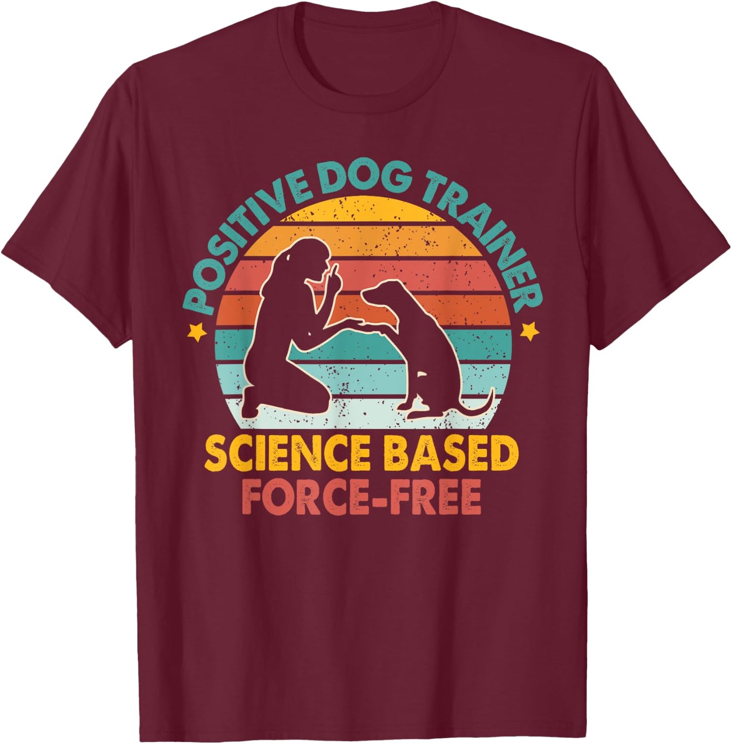 Dog Training Positive Dog Trainer Science Based Force-free T-Shirt - T-Shirt | Maroon