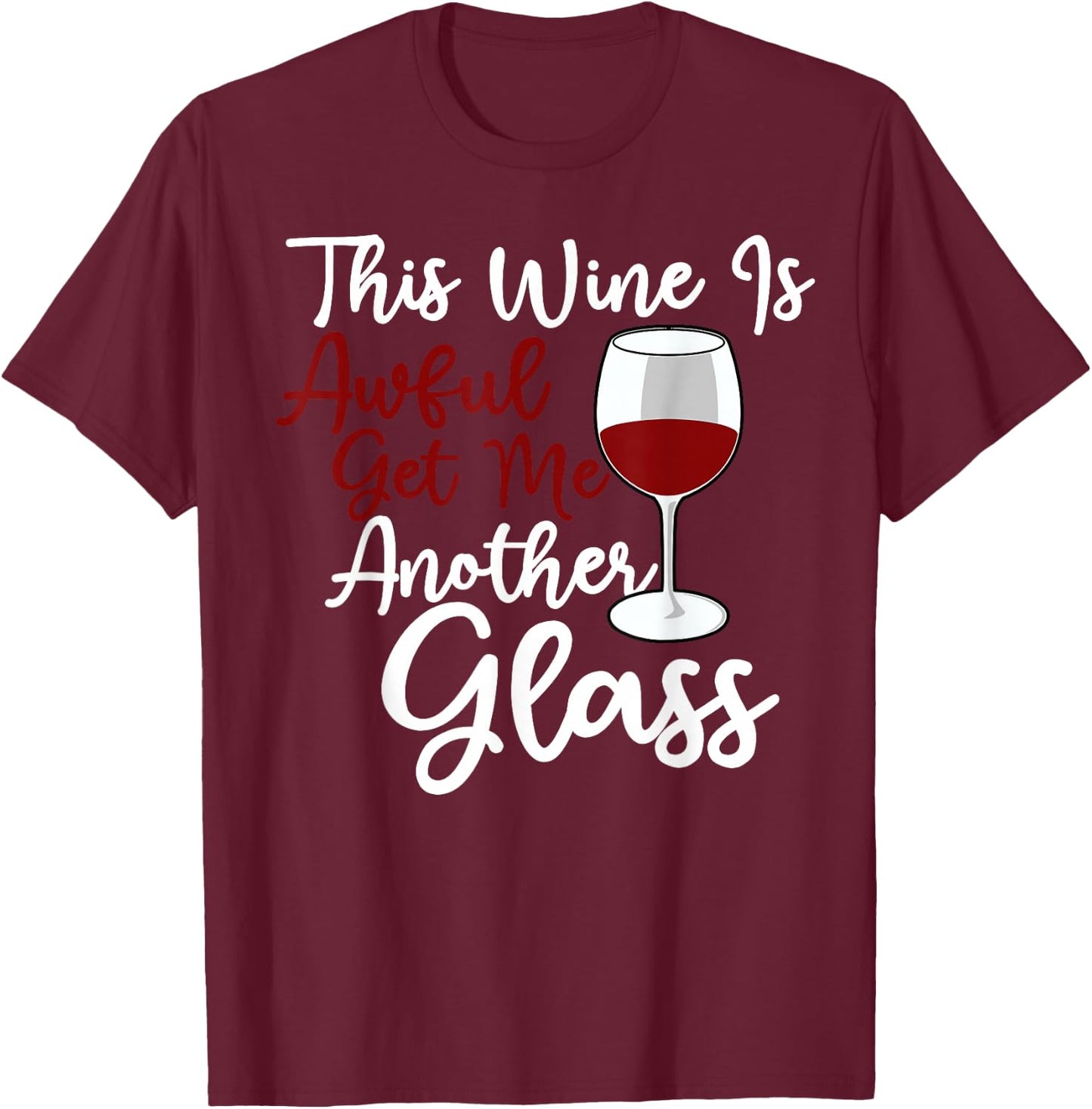 This Wine Is Awful Get Me Another Glass - Wine Lover Tasting T-Shirt - T-Shirt | Maroon