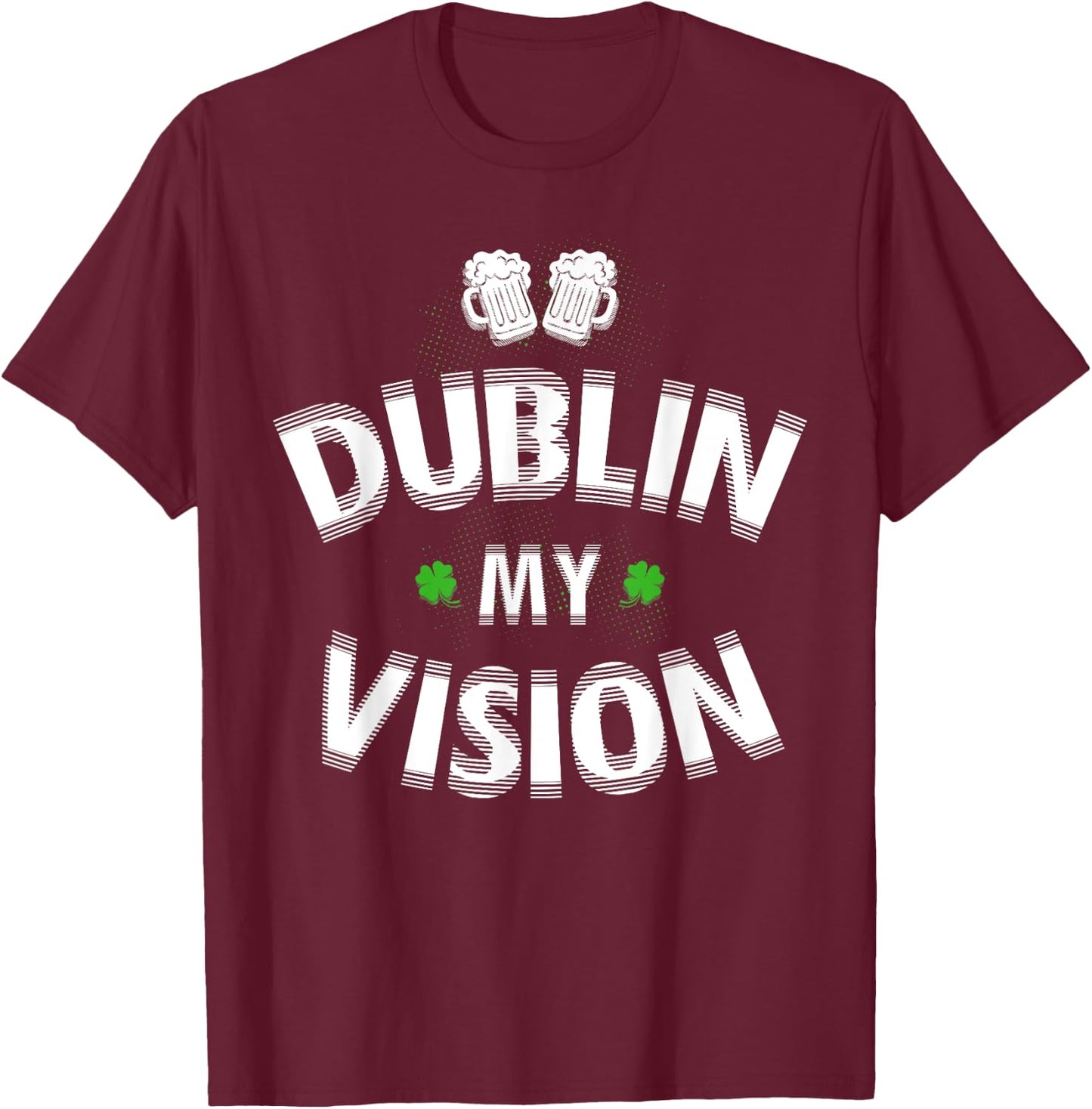 St Patrick's Day Gift Fuzzy Dublin My Vision Funny Lucky T-Shirt - T-Shirt | Maroon