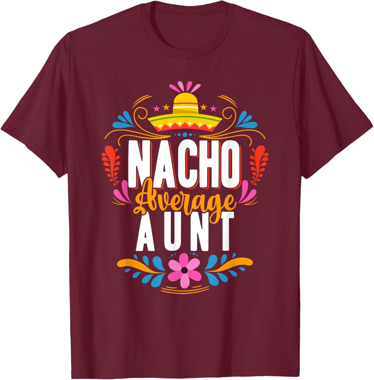 Nacho Average Aunt Cinco De Mayo Mexican Matching Family T-Shirt - T-Shirt | Maroon