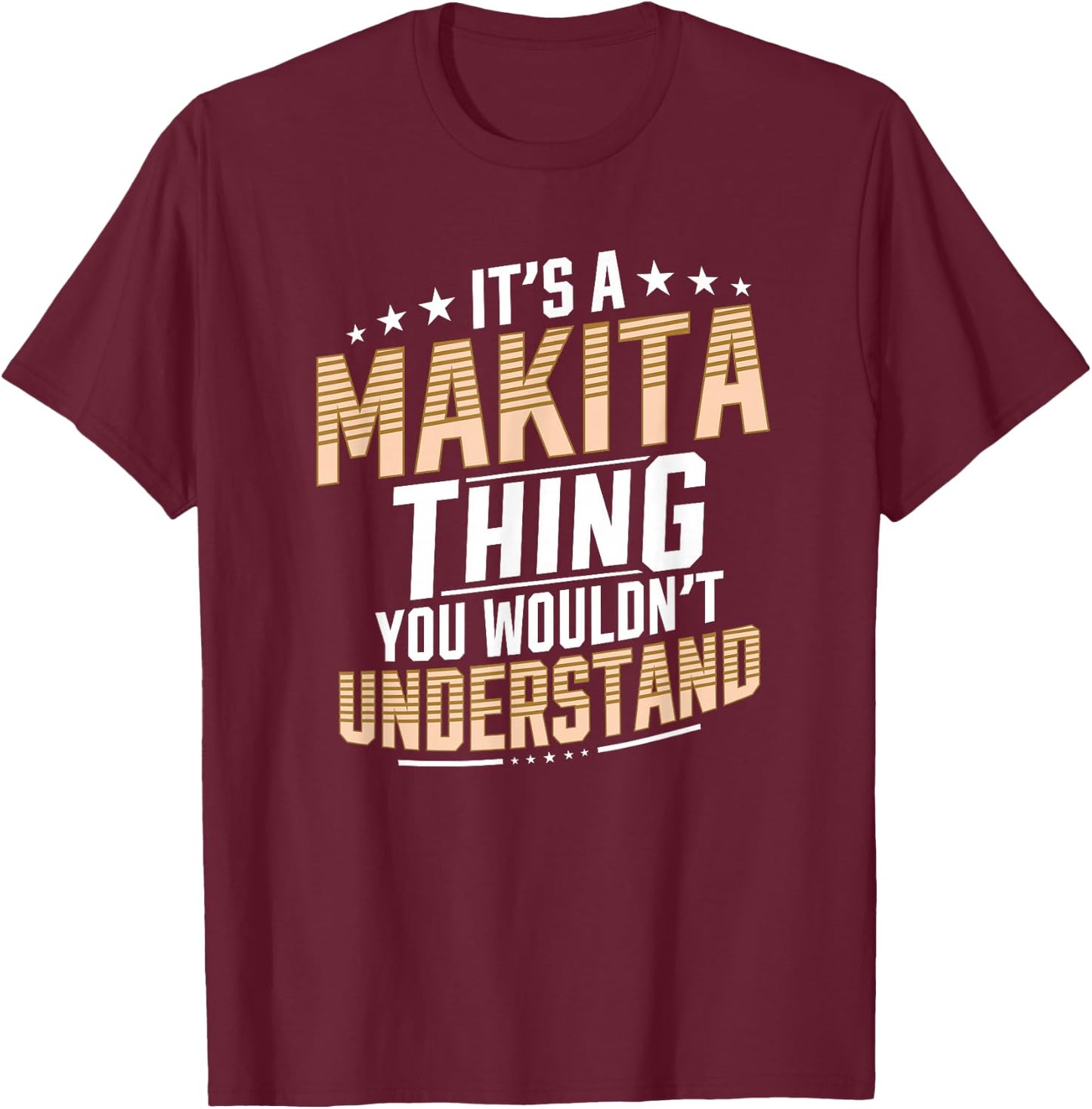 It’s a Makita Thing you wouldn’t understand Personal Name T-Shirt - T-Shirt | Maroon